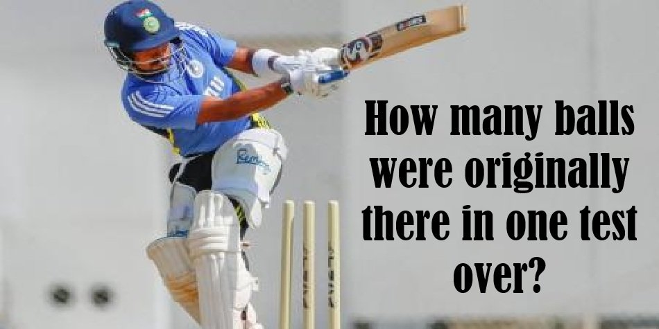 how many balls were originally there in one test over?